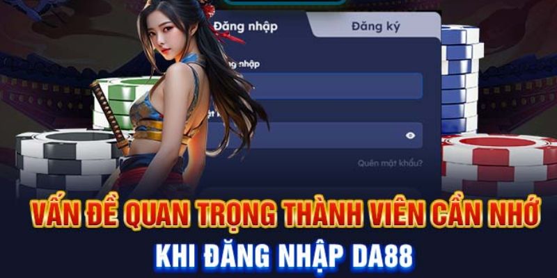 Những điểm cần chú ý khi đăng nhập DA88